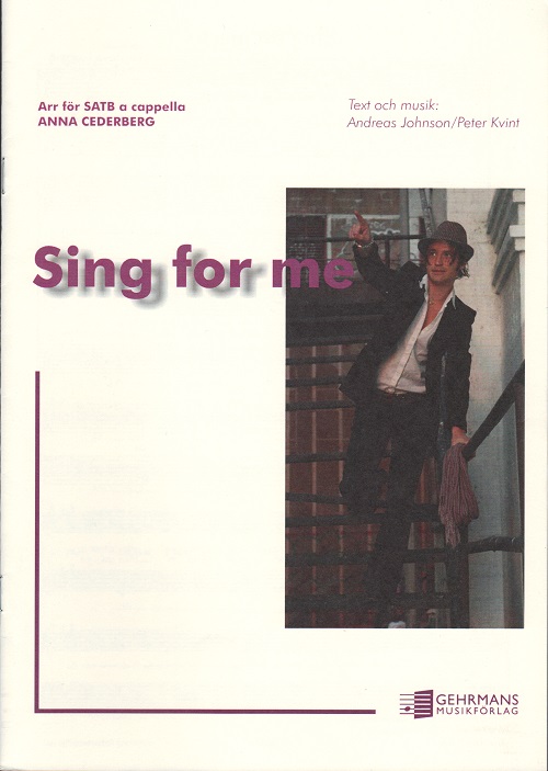 Andreas Johnson/Peter Kvint: Sing for me (SATB)