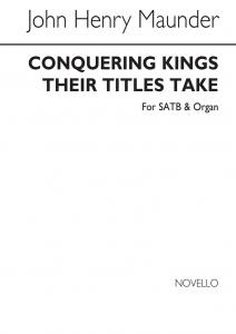 John Henry Maunder: Conquering Kings Their Titles Take Satb/Organ