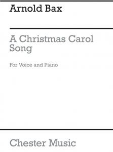 Bax: A Christmas Carol for solo Voice and Piano accompaniment