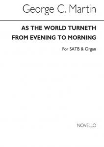 George C. Martin: As The World Turneth From Evening To Morning (Hymn) Satb/Organ