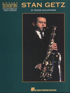 Stan Getz: Artist Transcriptions For Tenor Saxophone