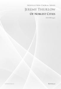 Jeremy Thurlow: Of Noblest Cities (Novello New Choral Series)