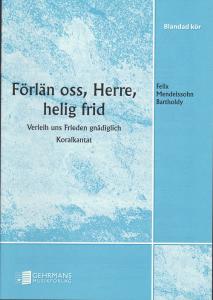 Felix Mendelssohn Bartholdy: Förlän oss, Herre, helig frid (Verleih uns Frieden