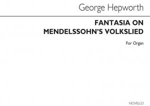 George Hepworth: Fantasia On Mendelssohn's Volkslied Organ