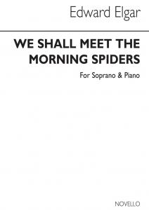 Elgar: We Shall Meet The Morning Spiders for Soprano Voice and Piano