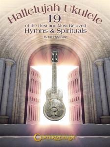 Hallelujah Ukulele: 19 Of The Best And Most Beloved Hymns & Spirituals