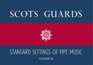 Scots Guards Standard Settings Of Pipe Music - Volume III