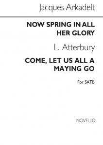 Jacques Arcadelt: Now Spring In All Her Glory Satb / Atterbury Come Let Us All