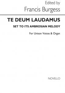 Francis Burgess: Te Deum Laudamus (Ambrosian) Unison/Organ