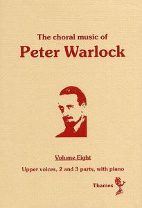 The Choral Music Of Peter Warlock - Volume 8