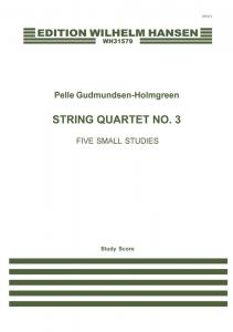 Pelle Gudmundsen-Holmgreen: String Quartet No.3 "Five Small Studies" (Score)