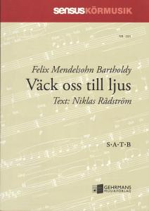Felix Mendelssohn Bartholdy: Väck oss till ljus (SATB)