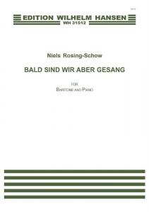 Niels Rosing-Schow: BALD SIND WIR ABER GESANG (PV)