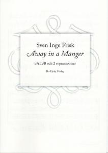Sven Inge Frisk: Away in a manger (SATBB)