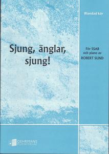 Robert Sund: Sjung, änglar, sjung! (SSAB)