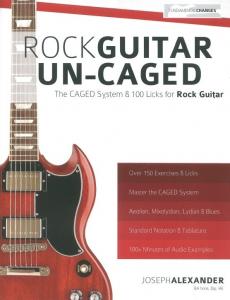 Joseph Alexander: Rock Guitar Un-CAGED - The CAGED System & 100 Licks For Rock G