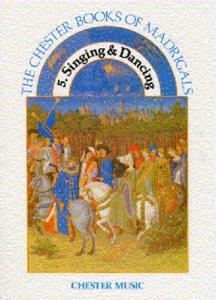 The Chester Books Of Madrigals 5: Singing And Dancing