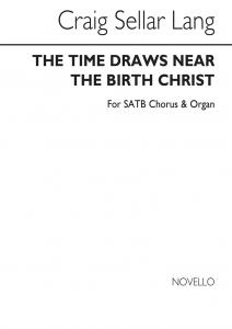 C.S. Lang: The Time Draws Near The Birth Of Christ for SATB Chorus with Organ ac