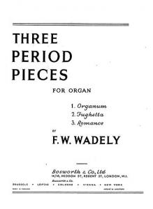 Frederick W. Wadely: Three Period Pieces For Organ