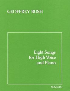 Geoffrey Bush: Eight Songs For High Voice And Piano