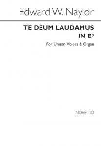 Edward W. Naylor: Te Deum In E Flat for Unison Voices and Organ