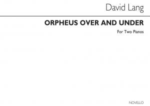 David Lang: Orpheus Over And Under For 2 Pianos