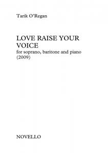 Tarik O'Regan: Love Raise Your Voice (Soprano/Baritone/Piano)