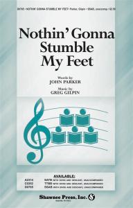 Greg Gilpin/John Parker: Nothin' Gonna Stumble My Feet (SSAB)