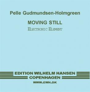 Pelle Gudmundsen-Holmgreen: Moving Still (Electronic element)