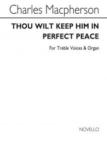 Macpherson, C Thou Wilt Keep Him In Perfect Peace Unison/Organ