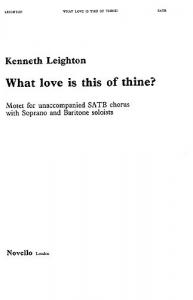 Kenneth Leighton: What Love Is This Of Thine?