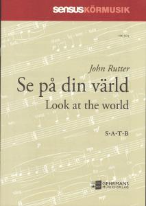 John Rutter: Se på din värld (Look at the World) (SATB)