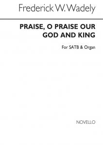 F. W. Wadely: Praise, O Praise Our God And King