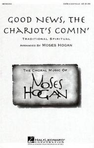 Moses Hogan: Good News, The Chariot's Comin'