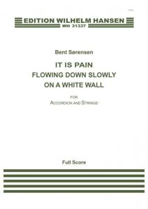 Bent Sørensen: It Is Pain Flowing Down Slowly On A White Wall