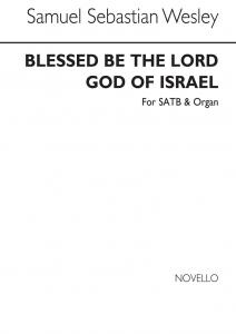 Wesley, Samuel Sebastian Blessed Be The Lord God Of Israel Satb/Organ
