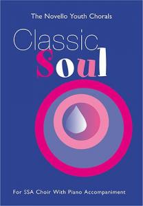 The Novello Youth Chorals: Classic Soul (SSA)