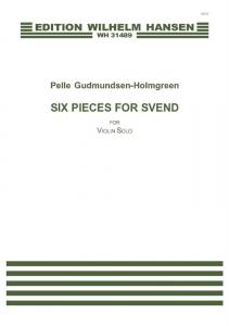 Pelle Gudmundsen-Holmgreen: Six Pieces For Svend (Violin solo)