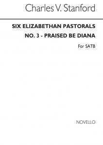 Stanford, Cv Praised Be Diana No3 Elizabethan Pastorals Set2 Satb