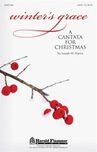 Joseph M. Martin: Winter's Grace - A Cantata For Christmas (SATB)