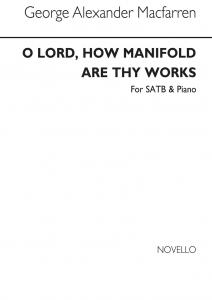 George Alexander Macfarren: O Lord, How Manifold Are The Works Satb/Piano