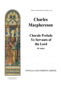 Charles Macpherson: Chorale Prelude 'Ye Servants Of The Lord' Organ
