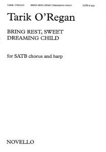 Tarik O'Regan: Bring Rest, Sweet Dreaming Child (SATB)