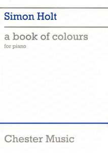 Simon Holt: A Book Of Colours Piano Score