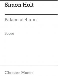 Simon Holt: Palace At 4 a.m. (Score)