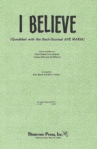 I Believe (Quodlibet With Bach-Gounod 'Ave Maria') - SATB