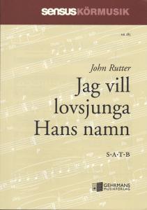 John Rutter: Jag vill lovsjunga hans namn (I will worship the Lord( (SATB)