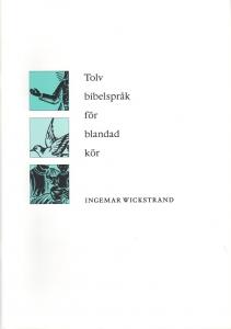 Ingemar Wickstrand: Tolv bibelspråk för blandad kör (SATB)