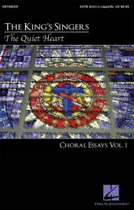 The King's Singers: The Quiet Heart - Choral Essays Vol.1 (SATB)