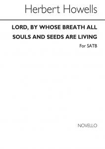 Herbert Howells: Lord, By Whose Breath All Souls And Seeds Are Living